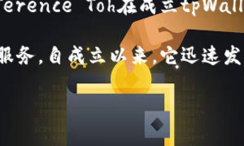 tpWallet的创始人是Terence Toh，他是区块链和加密货币领域的资深专家。Terence Toh在成立tpWallet之前，曾在多家知名企业和初创公司担任重要职务，积累了丰富的行业经验。

tpWallet是一个热门的钱包平台，旨在为用户提供安全、便捷的数字资产管理服务。自成立以来，它迅速发展，吸引了大量用户，并在行业内赢得了良好的口碑。

如果您有其他关于tpWallet或相关内容的问题，请随时提问！