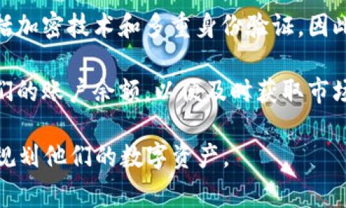 tpWallet金额通常是指在tpWallet数字钱包中存储的虚拟货币或数字资产的数量。tpWallet是一个数字钱包平台，用户可以在其中存储、发送和接收各种加密货币，如比特币、以太坊等。

以下是有关tpWallet金额的几个关键点：

1. **数字资产存储**：tpWallet允许用户安全地存储他们的数字资产，金额的多寡直接反映了用户在这个平台上持有的虚拟货币的数量。

2. **交易功能**：用户可以通过tpWallet进行加密货币的交易，tpWallet金额的变化通常与用户的交易活动密切相关。例如，如果用户进行了购买或出售，其账户金额会相应增加或减少。

3. **安全性**：tpWallet提供了一定的安全措施来确保用户的资金安全，包括加密技术和多重身份验证。因此，保持账户金额的安全性和隐秘性是用户的首要任务。

4. **实时更新**：tpWallet的金额通常是实时更新的，用户可以随时查看他们的账户余额，以便及时获取市场动态。

使用tpWallet时，用户需要注意安全性，同时了解市场行情，以便合理管理和规划他们的数字资产。